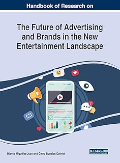 Handbook of Research on the Future of Advertising and Brands in the New Entertainment Landscape