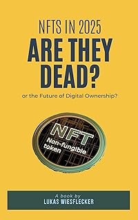 NFTs in 2025: Are They Dead or the Future of Digital Ownership?: How NFTs Are Evolving Beyond Hype to Reshape Gaming, Finance & Digital Identity (English Edition)