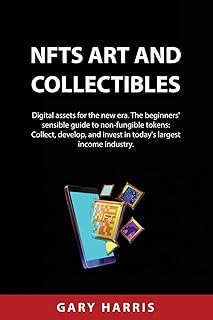 NFTs ART AND COLLECTIBLES: Digital assets for the new era. The beginners