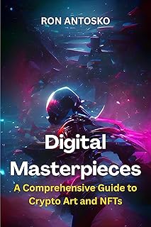 Digital Masterpieces: A Comprehensive Guide to Crypto Art and NFTs (English Edition)
