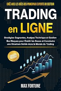Trading en Ligne: Stratégies Gagnantes, Analyse Technique et Gestion des Risques pour Établir les Bases et Construire une Structure Solide dans le Monde du Trading