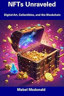 NFTs Unraveled: Digital Art, Collectibles, and the Blockchain